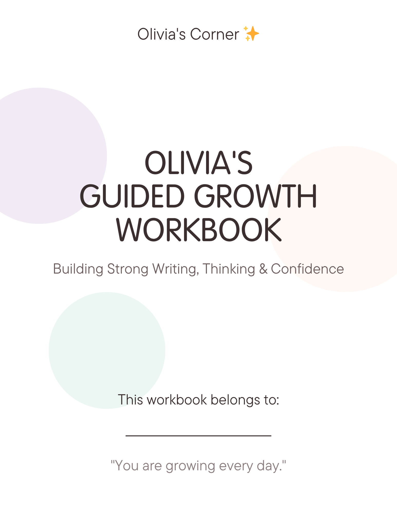 Olivia’s Guided Growth Workbook: Building Strong Writing, Thinking & Confidence
